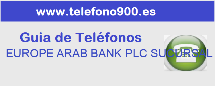 Telefono de  EUROPE ARAB BANK PLC SUCURSAL EN ESPAÑA
